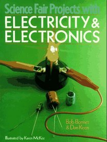 Science Fair Projects With Electricity & Electronics: Electricity & Electronics (Science Fair Projects)