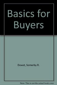 Basics for buyers;: A practical guide to better purchasing