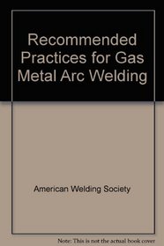 Recommended Practices for Gas Metal Arc Welding: C5.6-89
