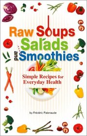 Raw Soups, Salads and Smoothies: Simple Recipes for Everyday Health