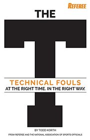 The T: Technical Fouls- At the Right Time. In the Right Way