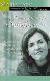 Cómo cultivar la satisfacción (Solo Entre Nosotras) (Spanish Edition)