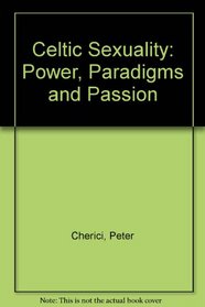 Celtic Sexuality: Power, Paradigms and Passion