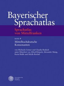 Bayerischer Sprachatlas. Regionalteil 2 Sprachatlas von Mittelfranken 4. Mittelhochdeutsche Konsonanten