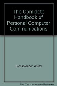 The Complete Handbook of Personal Computer Communications