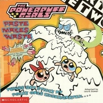 The Powerpuff Girls:  Paste Makes Waste