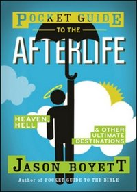 Pocket Guide to the Afterlife: Heaven, Hell, and Other Ultimate Destinations (Pocket Guides (Jossey-Bass))