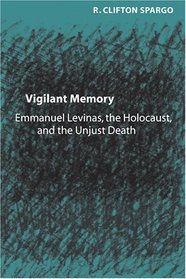 Vigilant Memory: Emmanuel Levinas, the Holocaust, and the Unjust Death