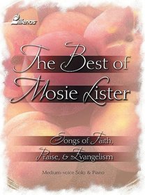 The Best of Mosie Lister: Songs of Faith, Praise, and Evangelism (Lillenas Publications)