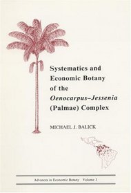 Systematics and Economic Botany of the Oenocarpus--Jessenia Palmae Complex (Advances in Economic Botany Vol. 3)