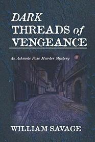 Dark Threads of Vengeance (Ashmole Foxe, Bk 2)