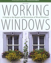 Working Windows: A Guide to the Repair and Restoration of Wood Windows (3rd Edition)