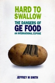 Hard to Swallow: The Dangers of GE Food - An International Expose