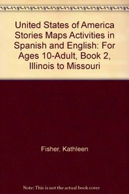 United States of America Stories Maps Activities in Spanish and English: For Ages 10-Adult, Book 2, Illinois to Missouri (United States of America Stories, Maps, Activities in Spanis)