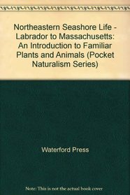 Northeastern Seashore Life - Labrador to Massachusetts: An Introduction to Familiar Plants and Animals (Pocket Naturalism Series)