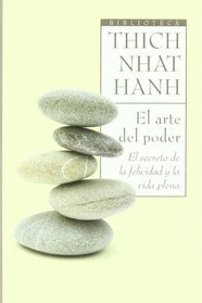 El arte del poder/ The Art of Power: El secreto de la felicidad y la vida plena/ The Secret of Happiness and Life (Biblioteca Thich Nhat Hanh) (Spanish Edition)