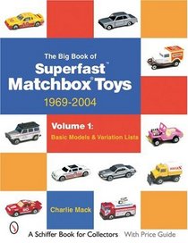 The Big Book of Superfast  Matchbox Toys: 1969-2004 Basic Models & Variation Lists (Schiffer Book for Collectors)