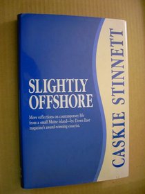 Slightly Offshore: More Reflections on Contemporary Life from a Small Maine Island--By Down East Magazine's Award-Winning Essayist