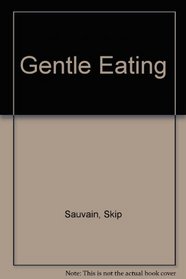 Gentle Eating: A Conscious Guide To Recovering From Food Addiction