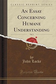 An Essay Concerning Humane Understanding, Vol. 2 (Classic Reprint)