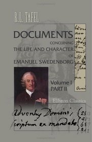 Documents Concerning the Life and Character of Emanuel Swedenborg: Volume 1