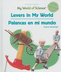 Levers in My World/Palancas En Mi Mundo: Palancas En Mi Mundo (My World of Science/ Mi Mundo Y La Ciencia) (Spanish Edition)