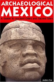 Archaeological Mexico 2 Ed: A Guide to Ancient Cities and Sacred Sites