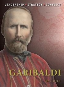 Garibaldi: The background, strategies, tactics and battlefield experiences of the greatest commanders of history