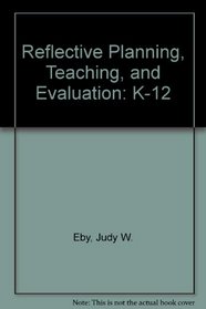 Reflective Planning, Teaching, and Evaluation: K-12