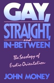 Gay, Straight, and In-Between: The Sexology of Exotic Orientation