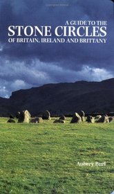 A Guide to the Stone Circles of Britain, Ireland and Brittany (Guide to the Stone Circles of Britain, Ireland and Brittany)