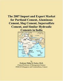 The 2007 Import and Export Market for Portland Cement, Aluminous Cement, Slag Cement, Supersulfate Cement, and Similar Hydraulic Cements in India