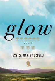 Glow: A Novel