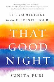 That Good Night: Life and Medicine in the Eleventh Hour