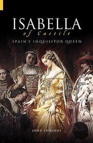 Isabella of Castile: Spain's Inquisitor Queen