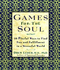 Games for the Soul : 40 Playful Ways to Find Fun and Fullfillment in a Stressful World