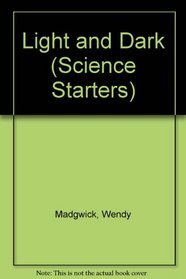 Light and Dark (Madgwick, Wendy, Science Starters,)