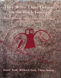 They write their dreams on the rock forever: Rock writings of the Stein River Valley of British Columbia