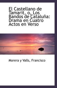 El Castellano de Tamarit, o, Los Bandos de Catalua: Drama en Cuatro Actos en Verso (Spanish Edition)