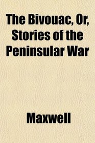 The Bivouac, Or, Stories of the Peninsular War