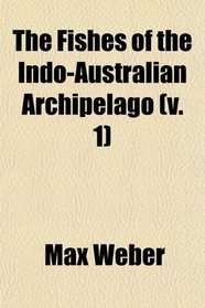 The Fishes of the Indo-Australian Archipelago (v. 1)