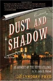 Dust and Shadow: An Account of the Ripper Killings by Dr. John H. Watson