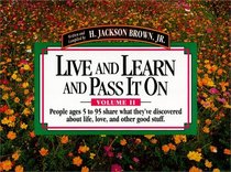 Live and Learn and Pass It on: People Ages 5 to 95 Share What They'Ve Discovered About Life, Love, and Other Good Stuff (Live  Learn  Pass It on)