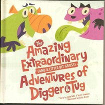 The Amazing Extraordinary (and a little bit gross) Adventures of Digger & Tug