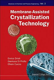 Membrane-Assisted Crystallization Technology: Crystallization Processes based on Membrane Technology (Advances in Chemical and Process Engineering)