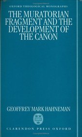 The Muratorian Fragment and the Development of the Canon (Oxford Theological Monographs)