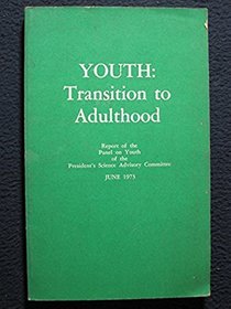 Youth: Transition to Adulthood.  Report of the Panel on Youth of the President's Science Advisory Committee