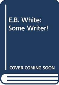 E.B. White : Some Writer!