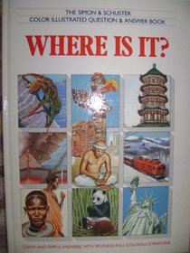 Where is It?: A Guide to Where Things Are and Where Things Happened (Simon & Schuster Color Illustrated Question & Answer Book)