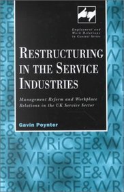 Restructuring in the Service Industries: Management Reform and Workplace Relations in the Uk Service Sector (Employment and Work Relations in Context.)